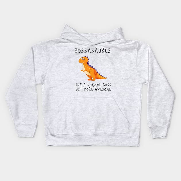 Bossasaurus, Like A Normal Boss Kids Hoodie by Zakzouk-store